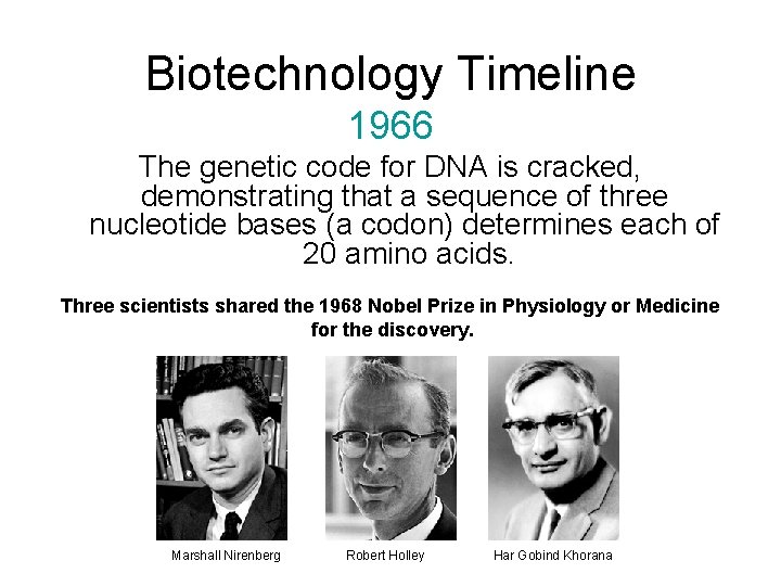 Biotechnology Timeline 1966 The genetic code for DNA is cracked, demonstrating that a sequence