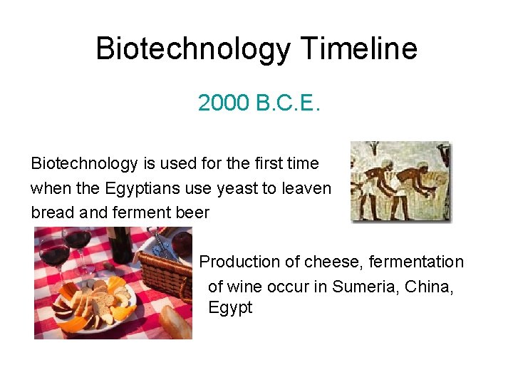 Biotechnology Timeline 2000 B. C. E. Biotechnology is used for the first time when