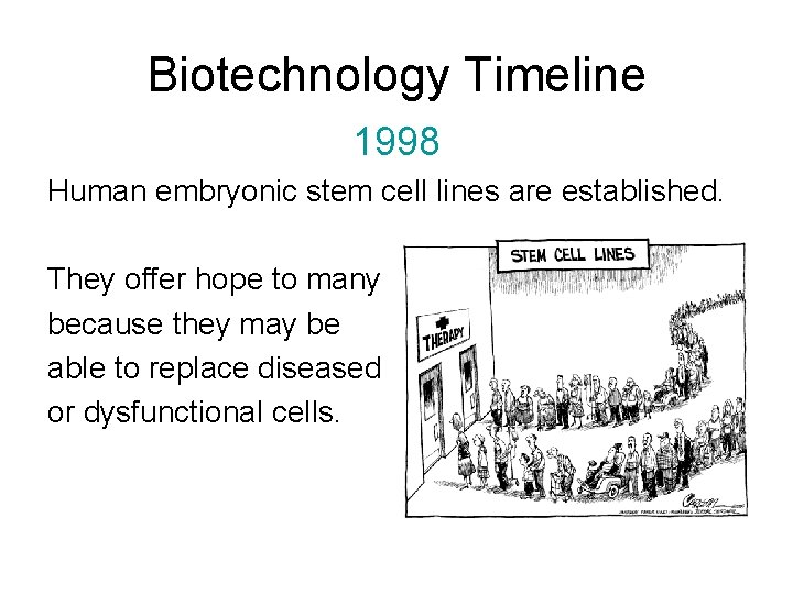 Biotechnology Timeline 1998 Human embryonic stem cell lines are established. They offer hope to
