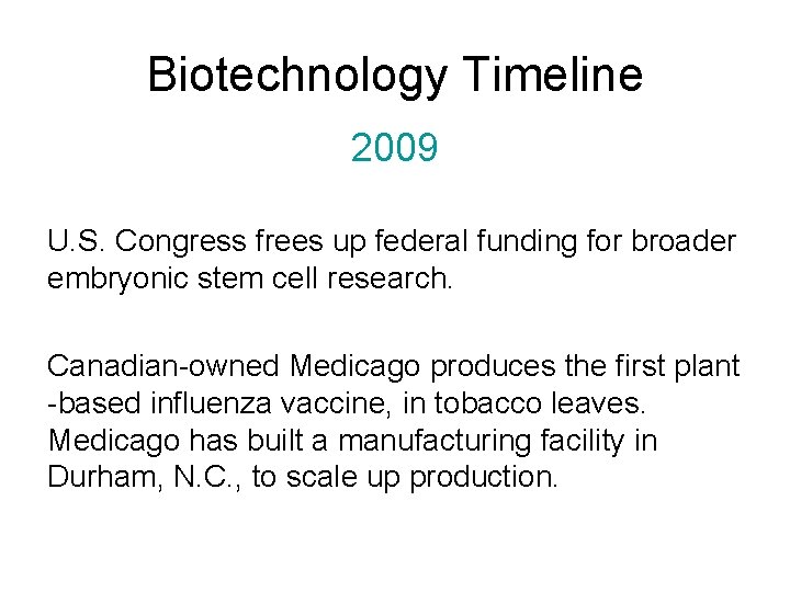 Biotechnology Timeline 2009 U. S. Congress frees up federal funding for broader embryonic stem