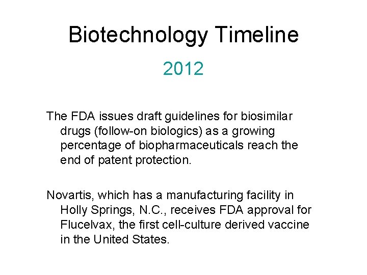 Biotechnology Timeline 2012 The FDA issues draft guidelines for biosimilar drugs (follow-on biologics) as