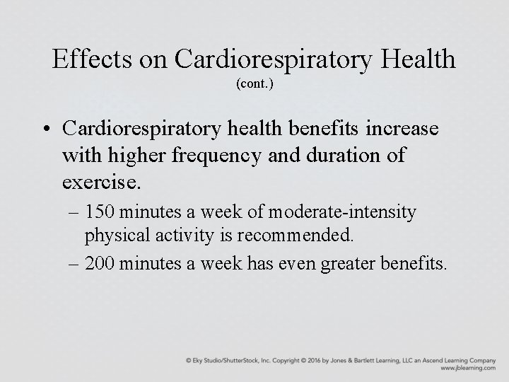 Effects on Cardiorespiratory Health (cont. ) • Cardiorespiratory health benefits increase with higher frequency