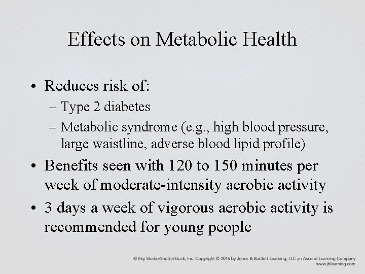 Effects on Metabolic Health • Reduces risk of: – Type 2 diabetes – Metabolic