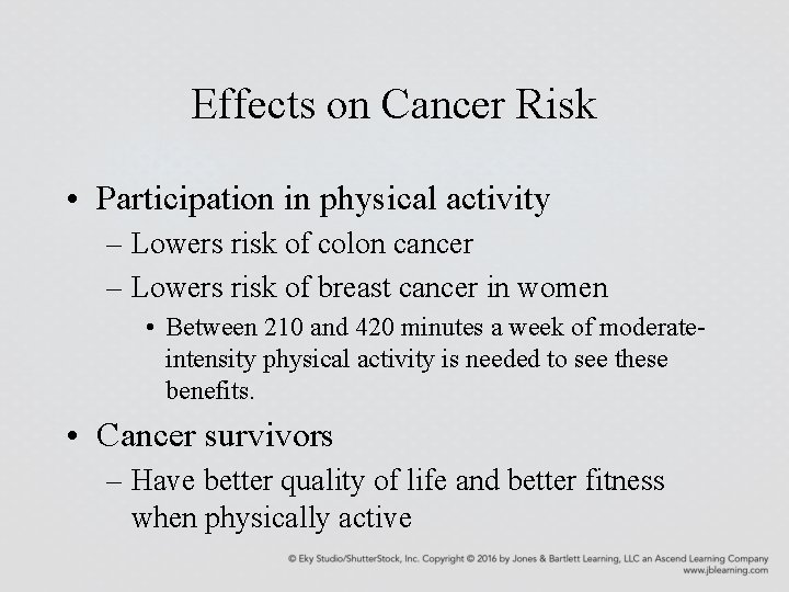 Effects on Cancer Risk • Participation in physical activity – Lowers risk of colon