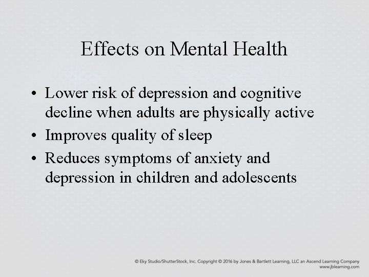 Effects on Mental Health • Lower risk of depression and cognitive decline when adults