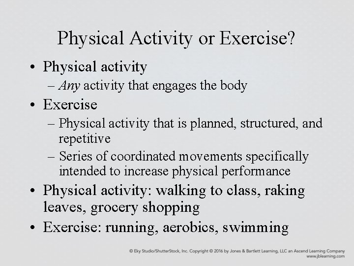 Physical Activity or Exercise? • Physical activity – Any activity that engages the body