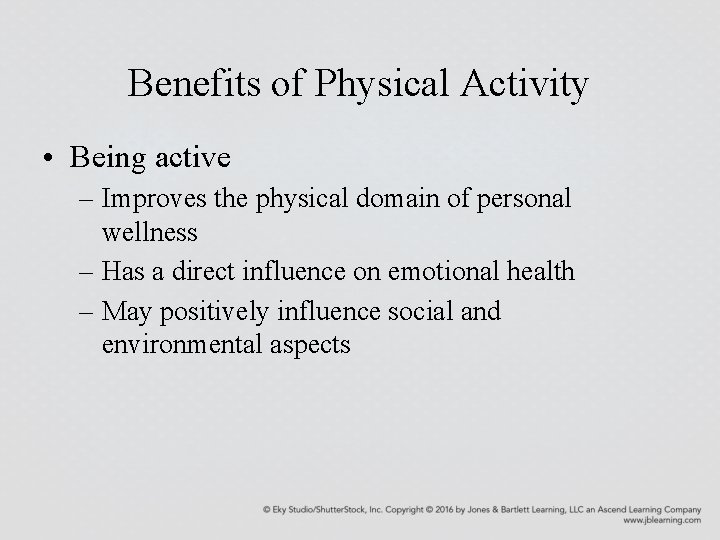 Benefits of Physical Activity • Being active – Improves the physical domain of personal