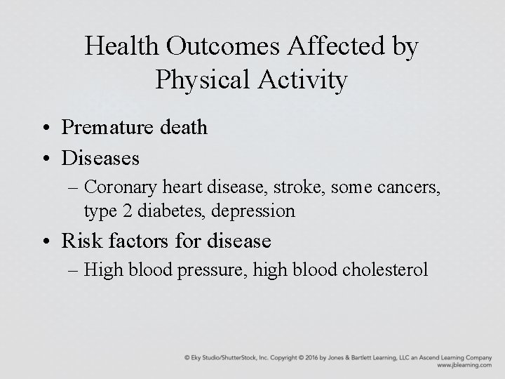 Health Outcomes Affected by Physical Activity • Premature death • Diseases – Coronary heart