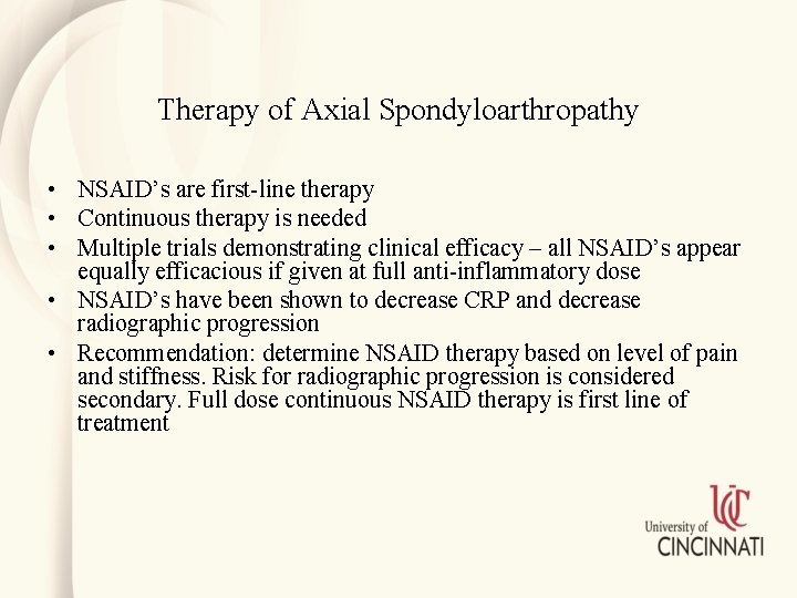 Therapy of Axial Spondyloarthropathy • NSAID’s are first-line therapy • Continuous therapy is needed