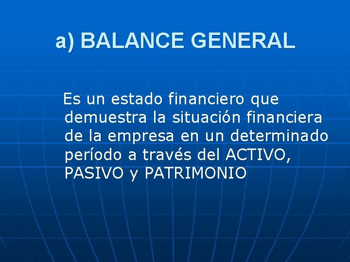 a) BALANCE GENERAL Es un estado financiero que demuestra la situación financiera de la