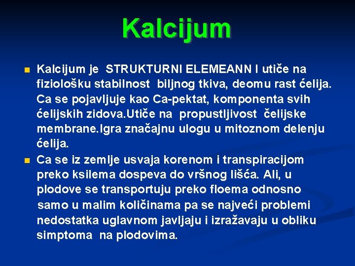 Kalcijum je STRUKTURNI ELEMEANN I utiče na fiziološku stabilnost biljnog tkiva, deomu rast ćelija.
