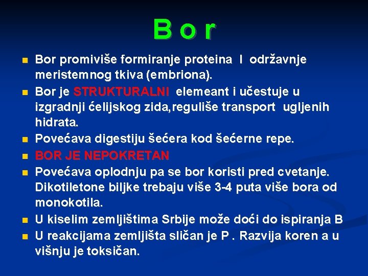 Bor Bor promiviše formiranje proteina I održavnje meristemnog tkiva (embriona). Bor je STRUKTURALNI elemeant