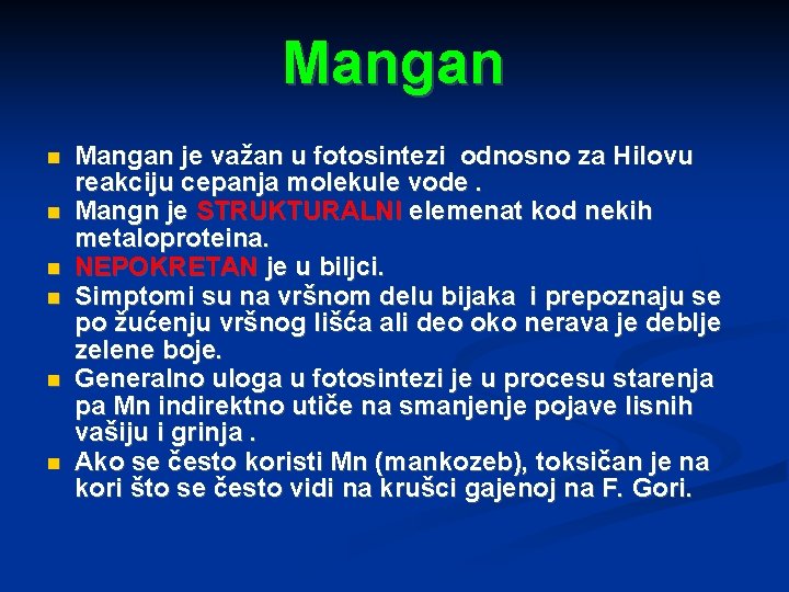 Mangan Mangan je važan u fotosintezi odnosno za Hilovu reakciju cepanja molekule vode. Mangn
