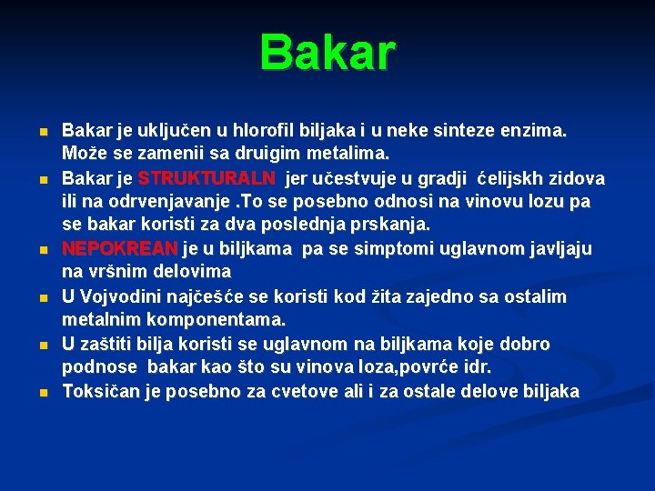 Bakar Bakar je uključen u hlorofil biljaka i u neke sinteze enzima. Može se