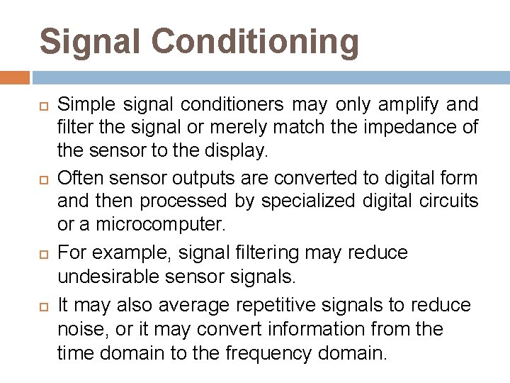 Signal Conditioning Simple signal conditioners may only amplify and filter the signal or merely