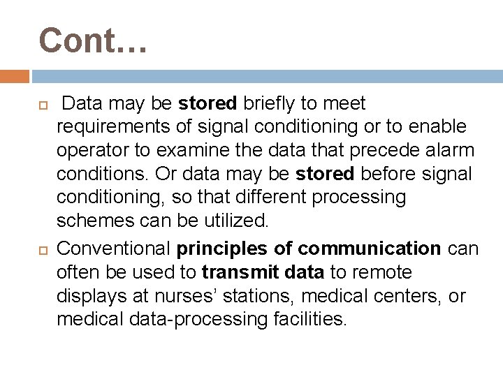 Cont… Data may be stored briefly to meet requirements of signal conditioning or to