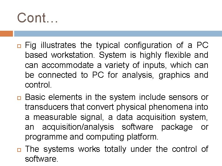 Cont… Fig illustrates the typical configuration of a PC based workstation. System is highly