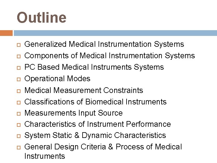 Outline Generalized Medical Instrumentation Systems Components of Medical Instrumentation Systems PC Based Medical Instruments