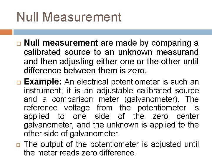 Null Measurement Null measurement are made by comparing a calibrated source to an unknown