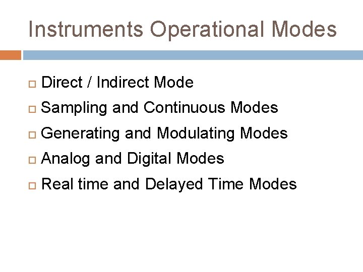 Instruments Operational Modes Direct / Indirect Mode Sampling and Continuous Modes Generating and Modulating