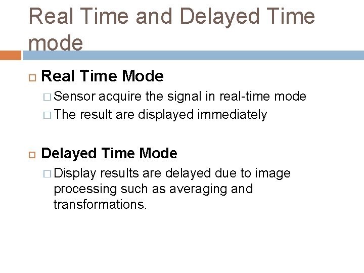 Real Time and Delayed Time mode Real Time Mode � Sensor acquire the signal