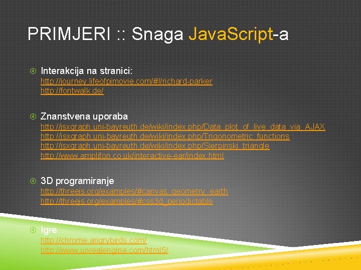 PRIMJERI : : Snaga Java. Script-a Interakcija na stranici: http: //journey. lifeofpimovie. com/#!/richard-parker http: