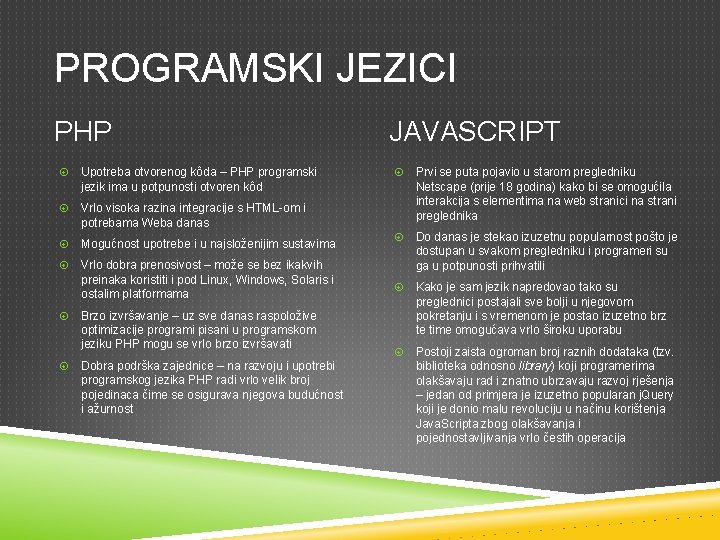 PROGRAMSKI JEZICI PHP Upotreba otvorenog kôda – PHP programski jezik ima u potpunosti otvoren