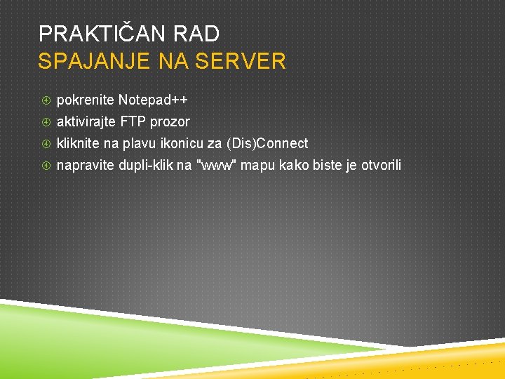 PRAKTIČAN RAD SPAJANJE NA SERVER pokrenite Notepad++ aktivirajte FTP prozor kliknite na plavu ikonicu