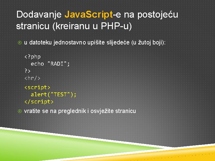 Dodavanje Java. Script-e na postojeću stranicu (kreiranu u PHP-u) u datoteku jednostavno upišite slijedeće