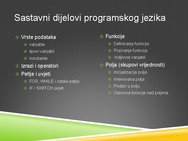 Sastavni dijelovi programskog jezika Vrste podataka Funkcije varijable Definiranje funkcije tipovi varijabli Pozivanje funkcija