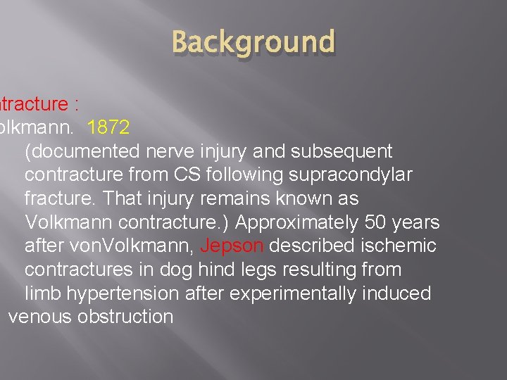 Background ntracture : olkmann. 1872 (documented nerve injury and subsequent contracture from CS following