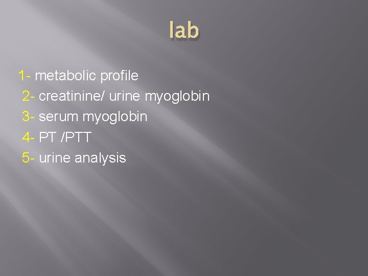 lab 1 - metabolic profile 2 - creatinine/ urine myoglobin 3 - serum myoglobin