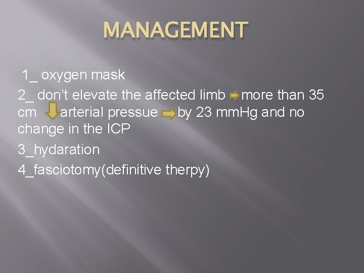 MANAGEMENT 1_ oxygen mask 2_ don’t elevate the affected limb more than 35 cm