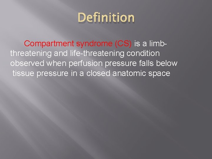 Definition Compartment syndrome (CS) is a limbthreatening and life-threatening condition observed when perfusion pressure