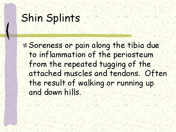 Shin Splints Soreness or pain along the tibia due to inflammation of the periosteum