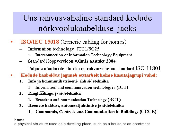 Uus rahvusvaheline standard kodude nõrkvoolukaabelduse jaoks • ISO/IEC 15018 (Generic cabling for homes) –
