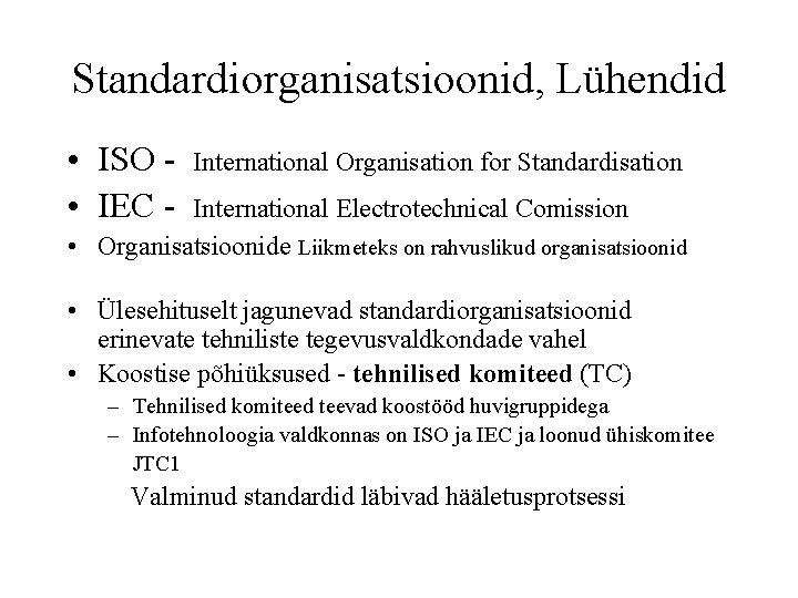 Standardiorganisatsioonid, Lühendid • ISO • IEC - International Organisation for Standardisation International Electrotechnical Comission