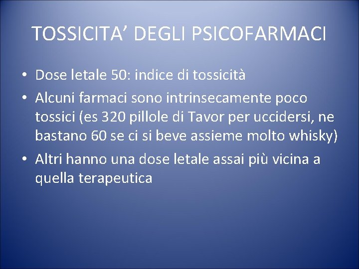 TOSSICITA’ DEGLI PSICOFARMACI • Dose letale 50: indice di tossicità • Alcuni farmaci sono