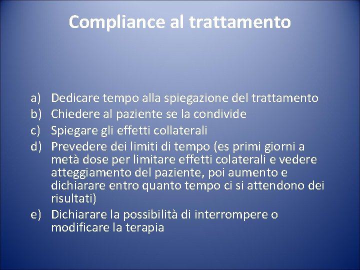 Compliance al trattamento a) b) c) d) Dedicare tempo alla spiegazione del trattamento Chiedere