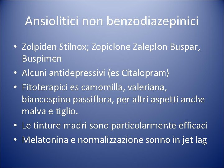 Ansiolitici non benzodiazepinici • Zolpiden Stilnox; Zopiclone Zaleplon Buspar, Buspimen • Alcuni antidepressivi (es