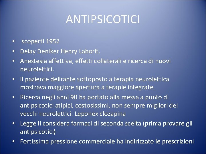 ANTIPSICOTICI • scoperti 1952 • Delay Deniker Henry Laborit. • Anestesia affettiva, effetti collaterali