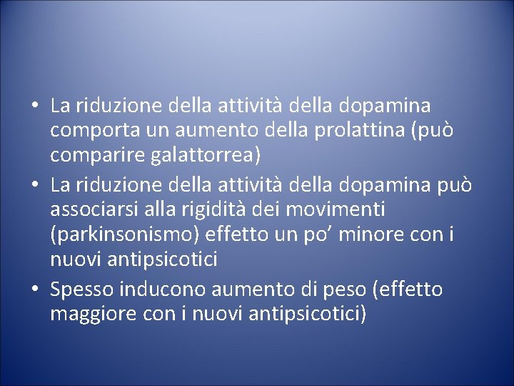  • La riduzione della attività della dopamina comporta un aumento della prolattina (può