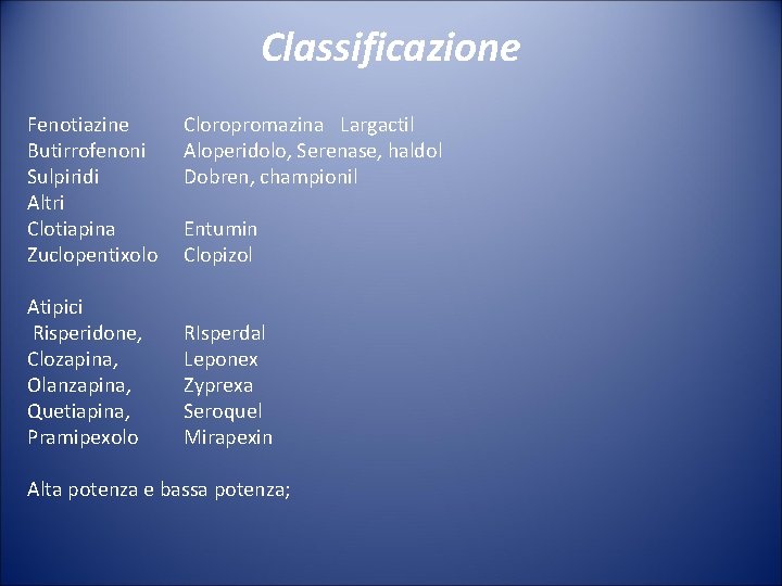 Classificazione Fenotiazine Cloropromazina Largactil Butirrofenoni Aloperidolo, Serenase, haldol Sulpiridi Dobren, championil Altri Clotiapina Entumin