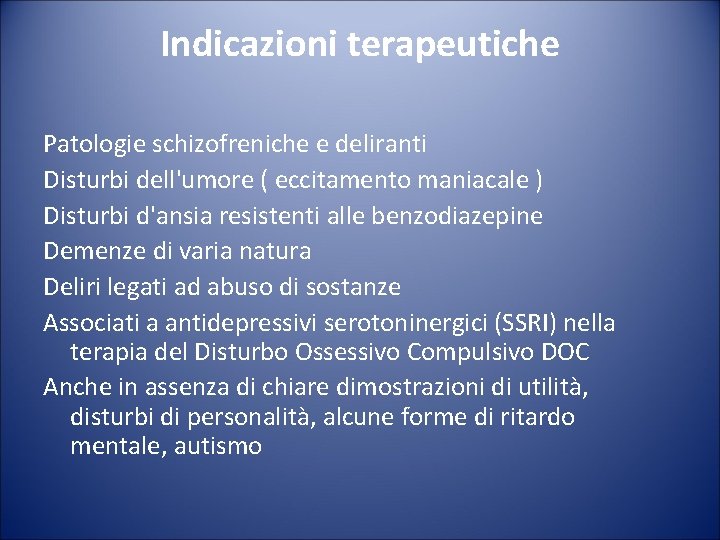 Indicazioni terapeutiche Patologie schizofreniche e deliranti Disturbi dell'umore ( eccitamento maniacale ) Disturbi d'ansia