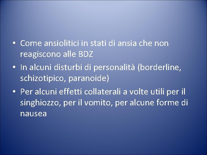  • Come ansiolitici in stati di ansia che non reagiscono alle BDZ •