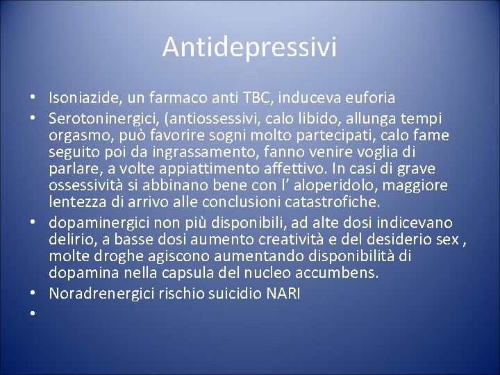 Antidepressivi • Isoniazide, un farmaco anti TBC, induceva euforia • Serotoninergici, (antiossessivi, calo libido,
