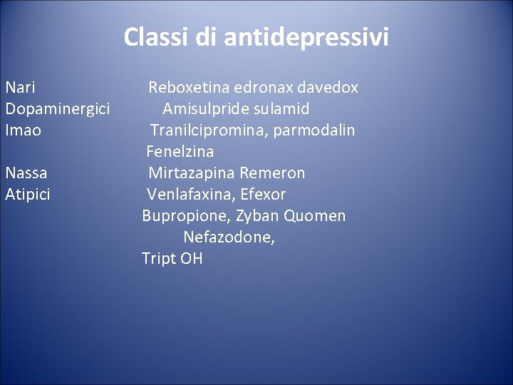 Classi di antidepressivi Nari Reboxetina edronax davedox Dopaminergici Amisulpride sulamid Imao Tranilcipromina, parmodalin Fenelzina
