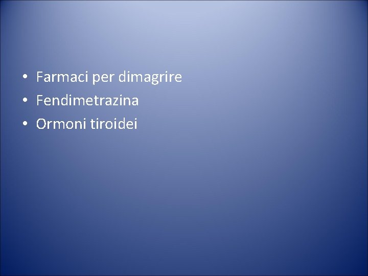  • Farmaci per dimagrire • Fendimetrazina • Ormoni tiroidei 