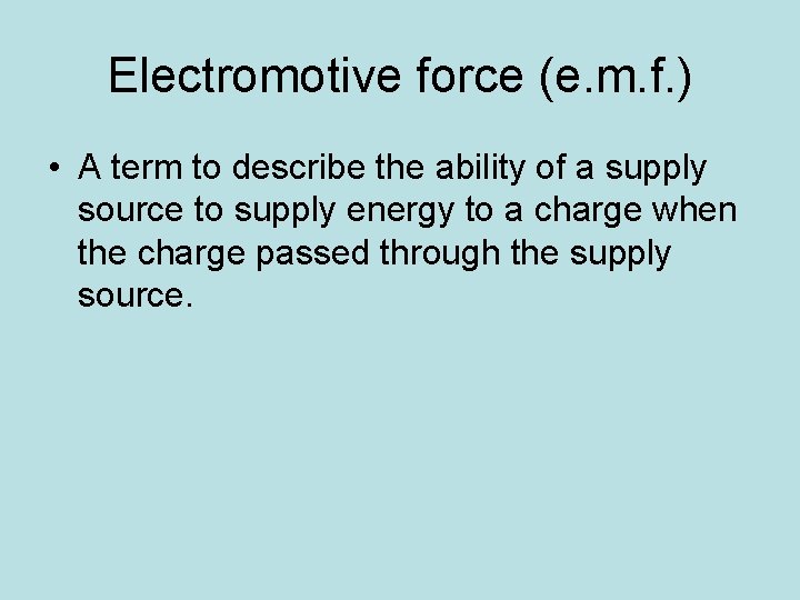 Electromotive force (e. m. f. ) • A term to describe the ability of