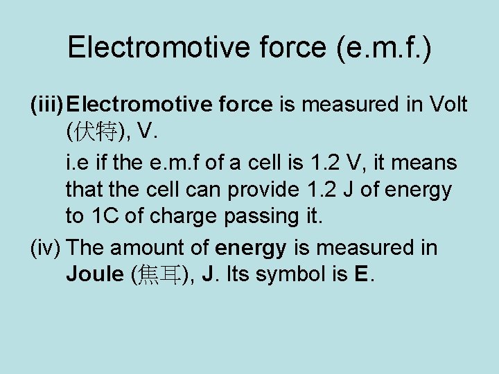 Electromotive force (e. m. f. ) (iii) Electromotive force is measured in Volt (伏特),